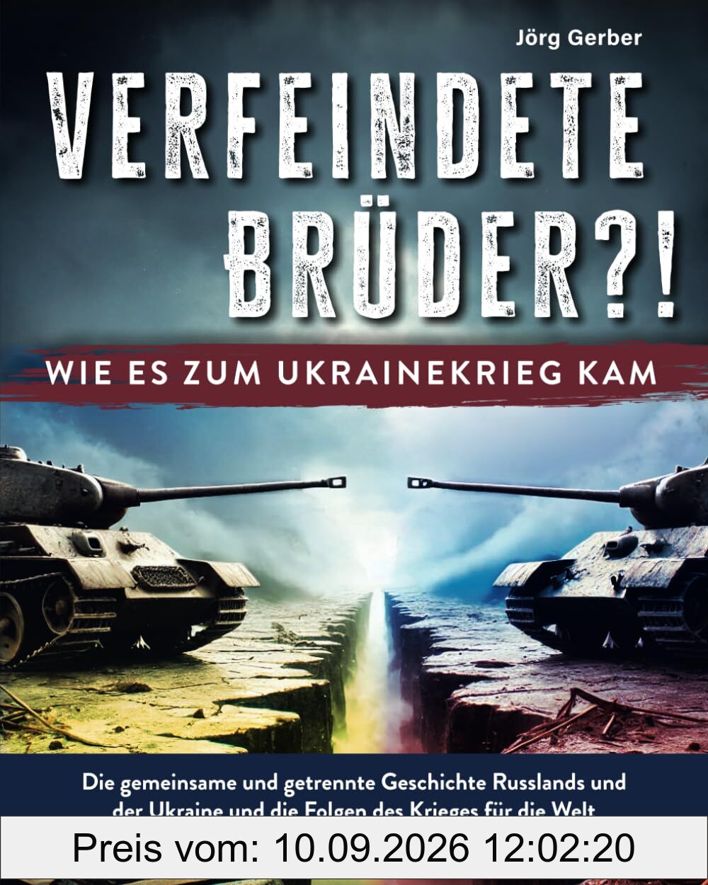 Verfeindete Brüder?! Wie es zum Ukrainekrieg kam: Die gemeinsame und getrennte Geschichte Russlands und der Ukraine und die Folgen des Krieges für die Welt
