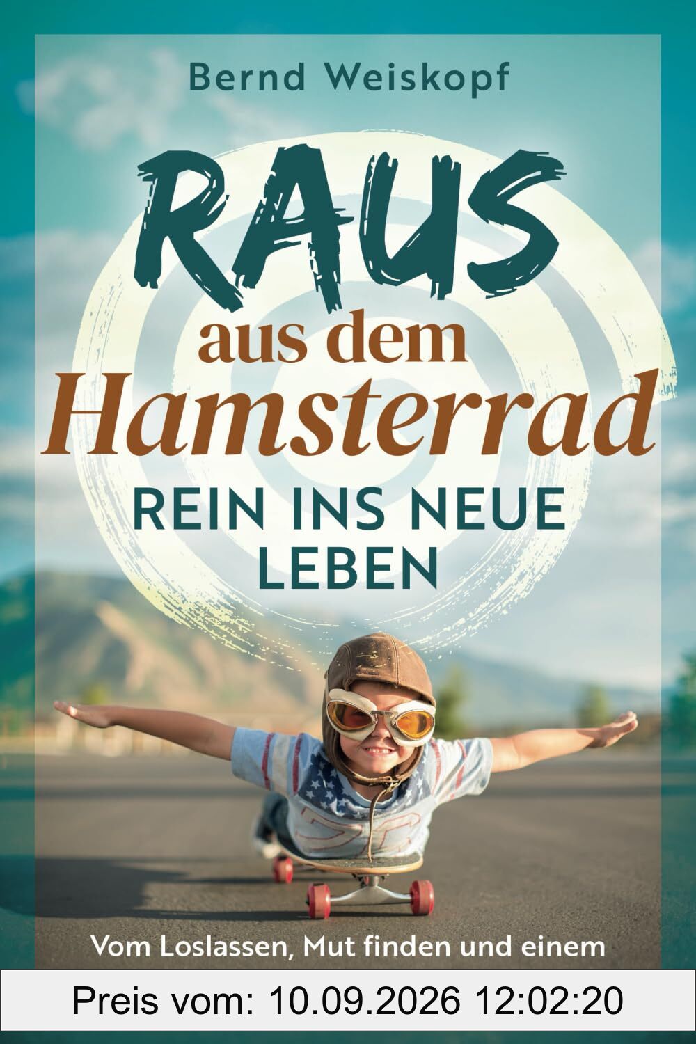 Raus aus dem Hamsterrad - rein ins neue Leben: Vom Loslassen, Mut finden und einem visionären Patent