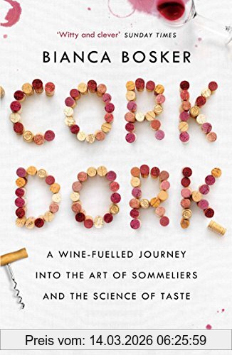 Bianca Bosker Cork Dork, A Wine-Fuelled Journey Into The Art Of Sommeliers And The Science Of Taste