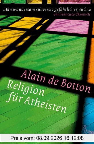 Religion für Atheisten: Vom Nutzen der Religion für das Leben