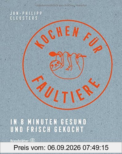 Kochen für Faultiere - In 8 Minuten gesund und frisch gekocht