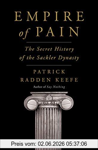 Keefe, Patrick Radden Empire Of Pain, The Secret History Of The Sackler Dynasty