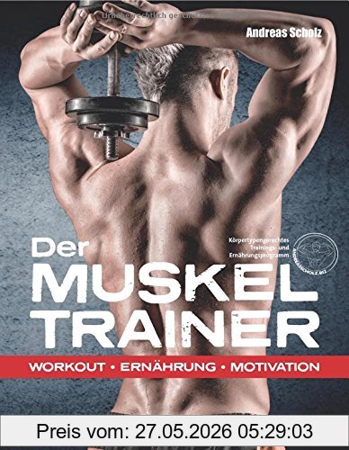 Andreas Scholz Der Muskeltrainer, Workout - Ernährung - Motivation
