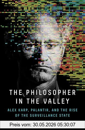Michael Steinberger The Philosopher In The Valley, Alex Karp, Palantir, And The Rise Of The Surveillance State