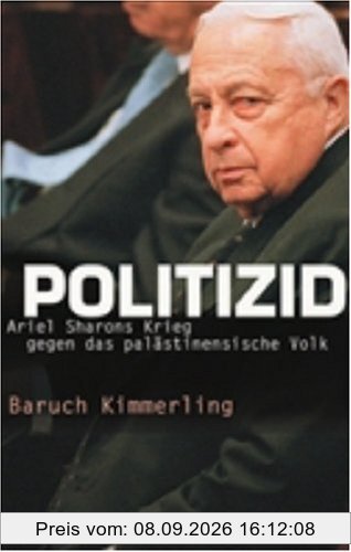 Politizid. Ariel Sharons Krieg gegen das palästinensische Volk