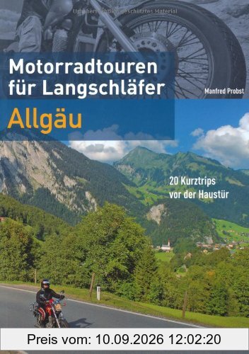Motorradtouren für Langschläfer Allgäu: 20 Kurztrips vor der Haustür