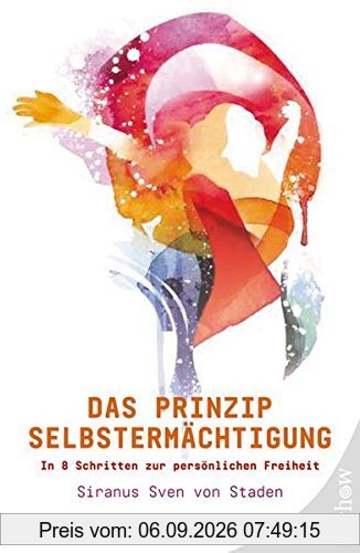 Das Prinzip Selbstermächtigung: In 8 Schritten zur persönlichen Freiheit
