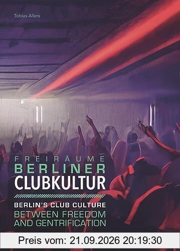 Berliner Clubkultur: Berlin's Club Cluture - Between freedom and gentrification