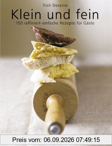 Klein und fein. 150 raffiniert-einfache Rezepte für Gäste