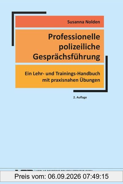 Professionelle polizeiliche Gesprächsführung: Ein Lehr- und Trainings-Handbuch mit praxisnahen Übungen (VDP-Fachbuch)