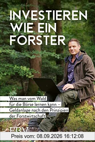 Investieren wie ein Förster: Was man vom Wald für die Börse lernen kann – Geldanlage nach den Prinzipien der Forstwirtschaft