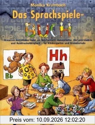 Das Sprachspiele-Buch: Kreative Aktivitäten rund um Wortschatz, Aussprache, Hörverständnis und Ausdrucksfähigkeit- für Kindergarten und Grundschule