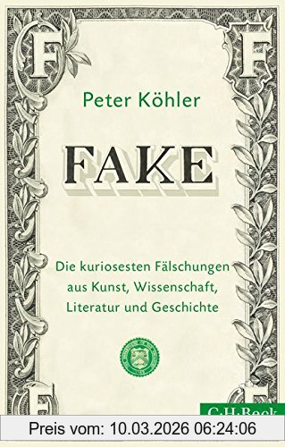 Peter Köhler Fake, Die Kuriosesten Fälschungen Aus Kunst, Wissenschaft, Literatur Und Geschichte