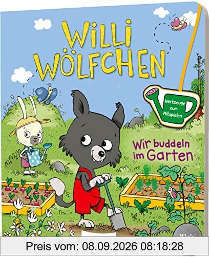 Willi Wölfchen: Wir buddeln im Garten!: Pappbuch mit Werkzeugen zum Mitspielen