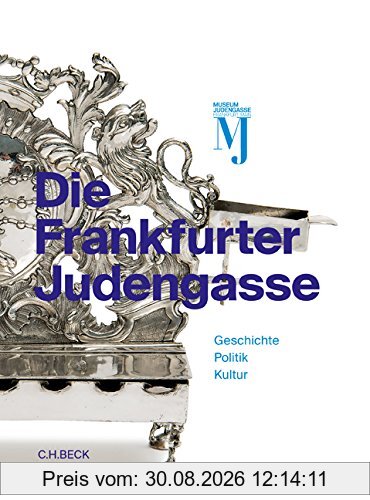 Die Frankfurter Judengasse: Geschichte, Politik, Kultur