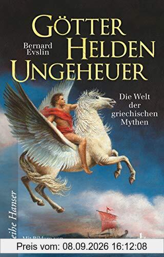 Götter, Helden, Ungeheuer: Die Welt der griechischen Mythen (Reihe Hanser)