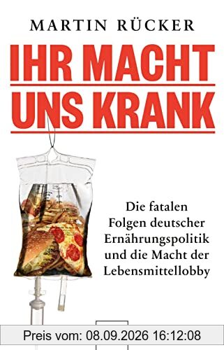 Ihr macht uns krank: Die fatalen Folgen deutscher Ernährungspolitik und die Macht der Lebensmittellobby | Ex-Foodwatch-Chef: Staatsversagen bei Zucker-Regulierung, Lebensmittel-Kontrolle, Tierschutz