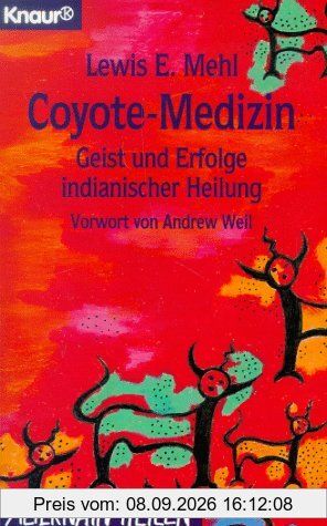 Coyote- Medizin. Geist und Erfolge indianischer Heilung.