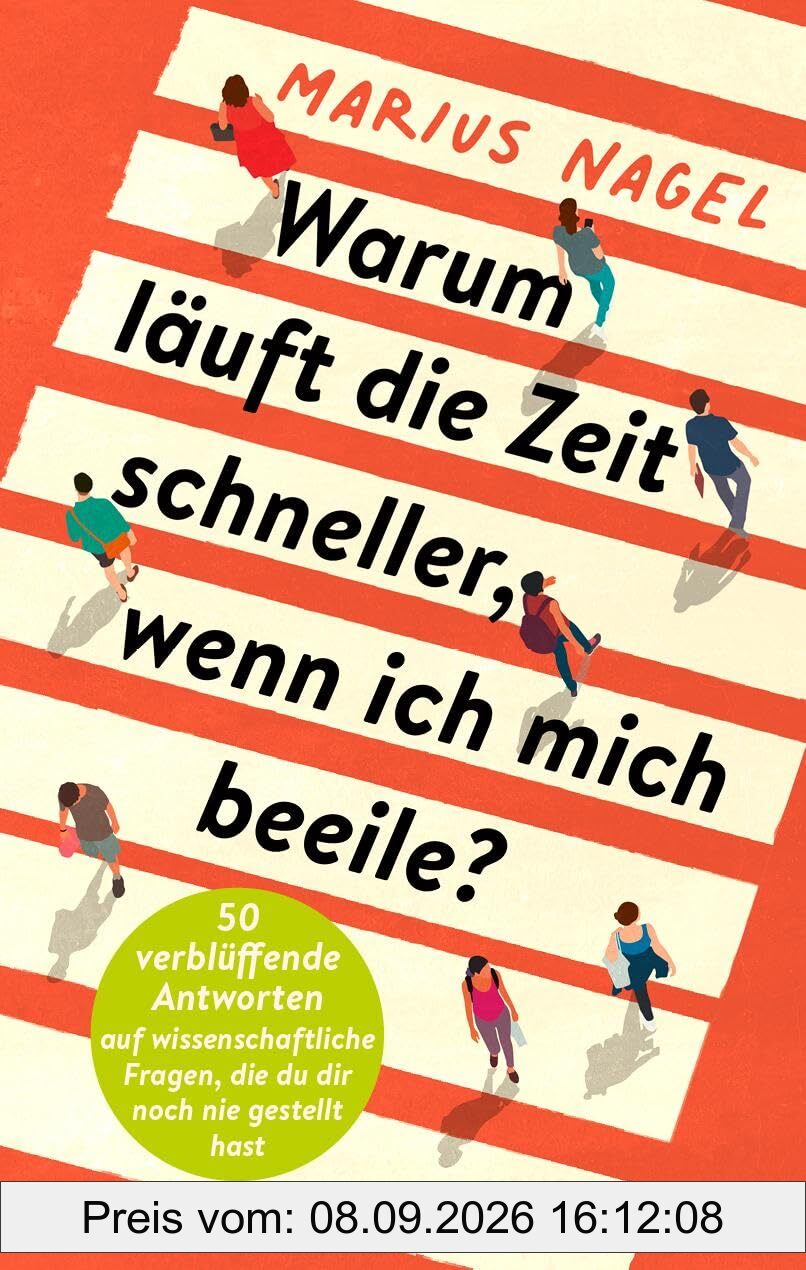 Warum läuft die Zeit schneller, wenn ich mich beeile?: 50 verblüffende Antworten auf wissenschaftliche Fragen, die du dir noch nie gestellt hast