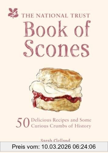 Sarah Clelland The National Trust Book Of Scones, 50 Delicious Recipes And Some Curious Crumbs Of History