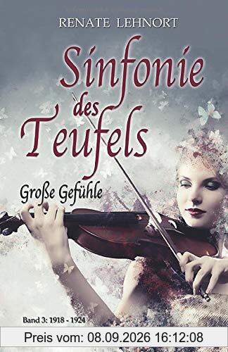 Sinfonie des Teufels – Große Gefühle: Band 3: 1918 - 1924 Historischer Roman