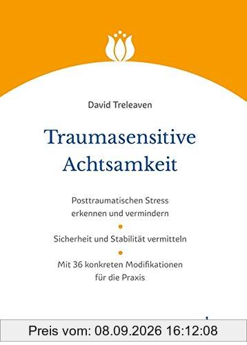 Traumasensitive Achtsamkeit: Posttraumatischen Stress erkennen und vermindern | Sicherheit und Stabilität vermitteln | Mit 36 konkreten Modifikationen für die Praxis