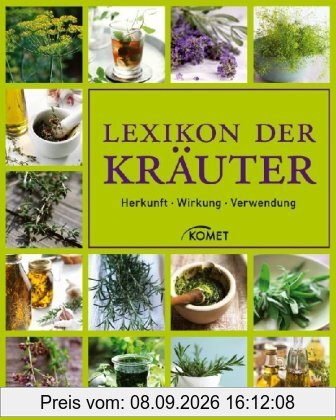 Lexikon der Kräuter: Herkunft - Wirkung - Verwendung