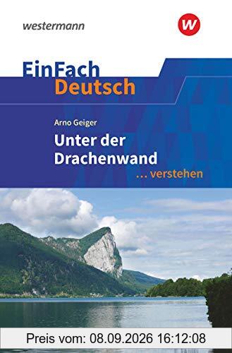 EinFach Deutsch ... verstehen: Arno Geiger: Unter der Drachenwand (EinFach Deutsch ... verstehen: Interpretationshilfen)