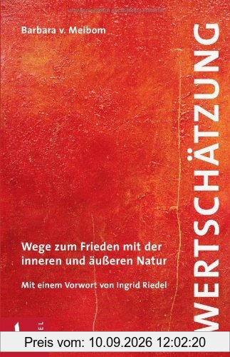 Wertschätzung: Wege zum Frieden mit der inneren und äußeren Natur. Mit einem Vorwort von Ingrid Riedel