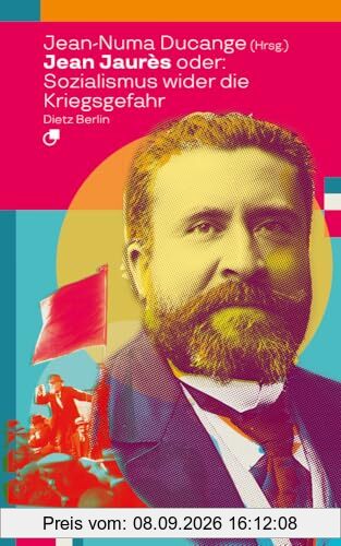 Jean Jaurès oder: Sozialismus wider die Kriegsgefahr (Biographische Miniaturen)