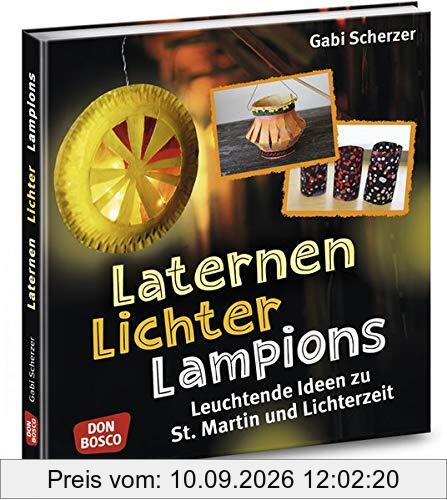 Laternen, Lichter, Lampions: Leuchtende Ideen zu St. Martin und Lichterzeit (Kinder, Kunst und Kreativität)