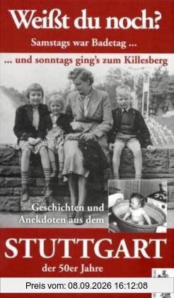 Weißt du noch? Samstags war Badetag und sonntags gings zum Killesberg: Geschichten und Anekdoten aus dem Stuttgart der 50er Jahre