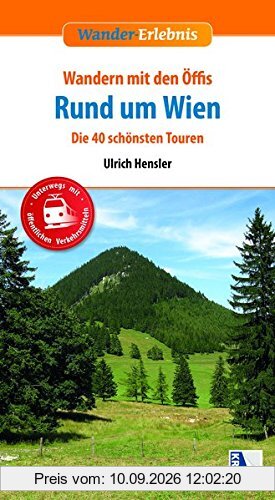 Wandern mit den Öffis Rund um Wien: Die 40 schönsten Touren (3. Auflage) (Wander-Erlebnis)