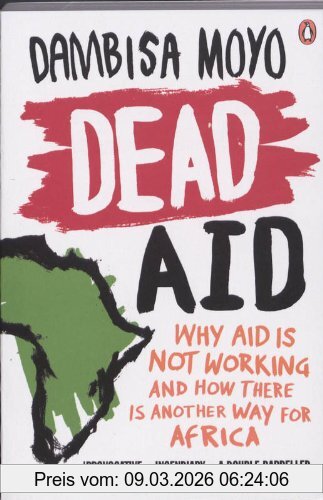 Dambisa Moyo Dead Aid, Why Aid Is Not Working And How There Is Another Way For Africa