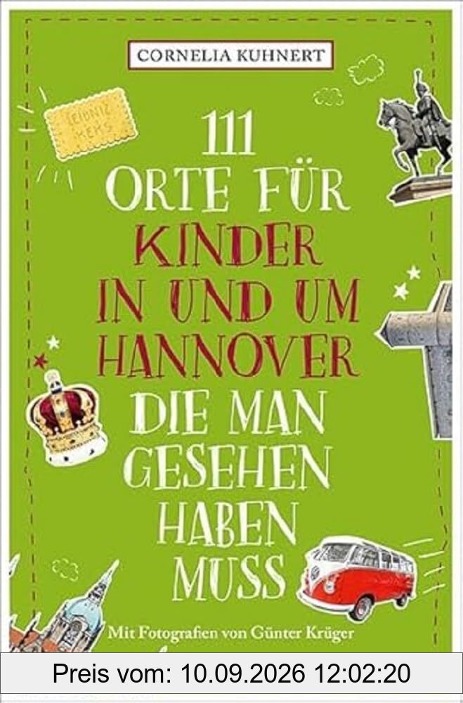 111 Orte für Kinder in und um Hannover, die man gesehen haben muss: Reiseführer