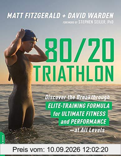 80/20 Triathlon: Discover the Breakthrough Elite-Training Formula for Ultimate Fitness and Performance at All Levels