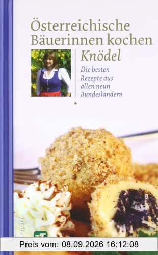 Österreichische Bäuerinnen kochen Knödel. Die besten Rezepte aus allen neun Bundesländern