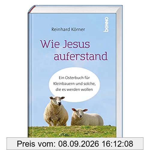 Wie Jesus auferstand: Ein Osterbuch für Kleinbauern und solche, die es werden wollen