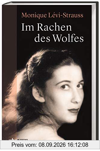 Im Rachen des Wolfes. Meine Jugend in Nazideutschland. Die Erlebnisse eines jüdischen Mädchens in Deutschland von 1939-1945. Vom Kriegswahnsinn bis zur Versöhnung: Persönliche Erinnerungen