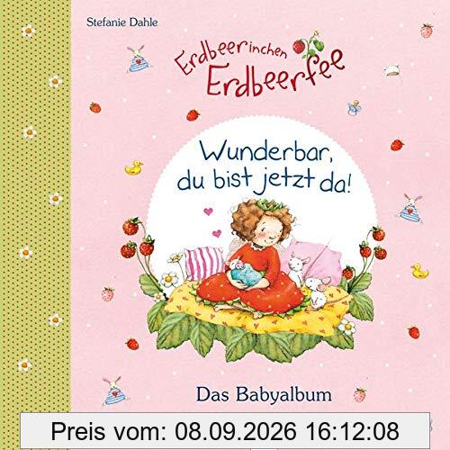Babyalbum / Erdbeerinchen Erdbeerfee. Wunderbar, du bist jetzt da!: Das Babyalbum