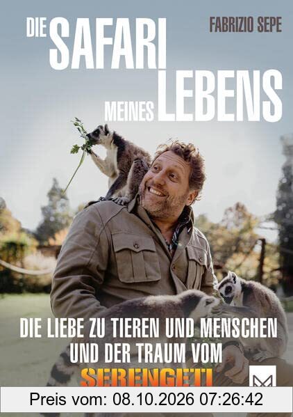 Die Safari meines Lebens: Die Liebe zu Tieren und Menschen und der Traum vom Serengeti-Park