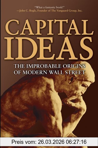 Peter L. Bernstein Capital Ideas, The Improbable Origins Of Modern Wall Street