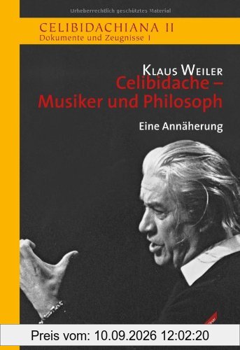 Celibidache - Musiker und Philosoph: Celibidachiana II: Dokumente und Zeugnisse 1. Eine Annäherung