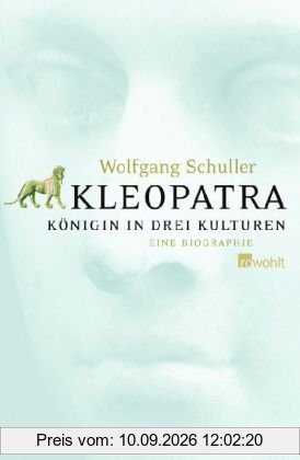 Kleopatra: Königin in drei Kulturen. Eine Biographie: Königin der drei Kulturen. Eine Biografie