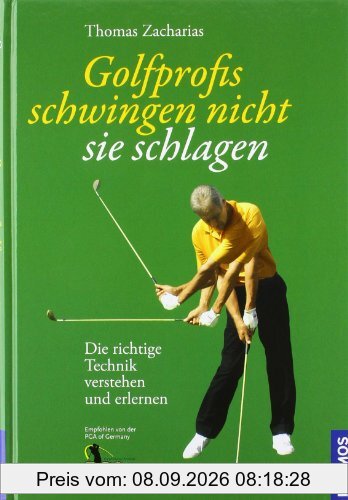 Golfprofis schwingen nicht - sie schlagen: Die richtige Technik verstehen und erlernen