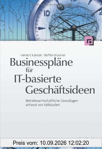 Businesspläne für IT-basierte Geschäftsideen: Betriebswirtschaftliche Grundlagen anhand von Fallstudien