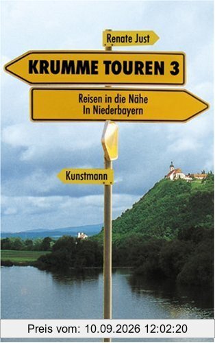 Krumme Touren III. Reisen in die Nähe: In Niederbayern: Reisen in die Nähe: Niederbayern, Böhmerwald und Donau