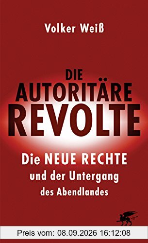 Die autoritäre Revolte: Die Neue Rechte und der Untergang des Abendlandes
