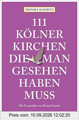 111 Kölner Kirchen, die man gesehen haben muss: Reiseführer: Reisefhrer