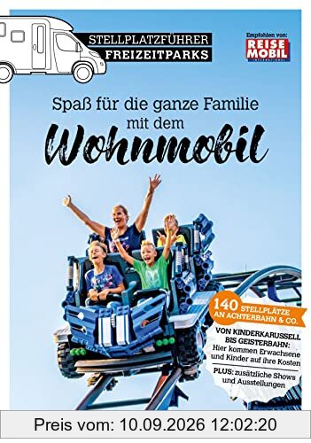 Stellplatzführer Freizeitparks: Spaß für die ganze Familie mit dem Wohnmobil (Stellplatzführer, Erlebnis mit dem Wohnmobil: von der Fachzeitschrift Reisemobil International)